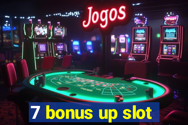 7 bonus up slot