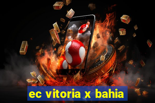 ec vitoria x bahia