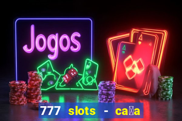 777 slots - ca莽a n铆quel gr谩tis