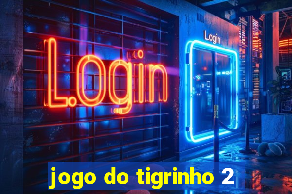 jogo do tigrinho 2