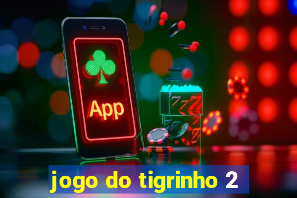 jogo do tigrinho 2