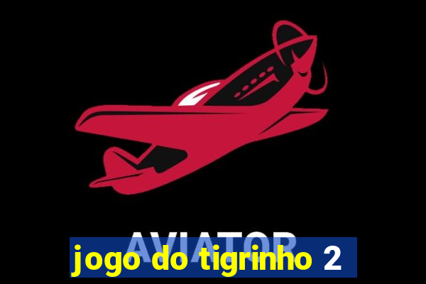 jogo do tigrinho 2