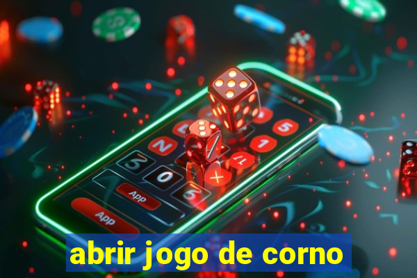 abrir jogo de corno