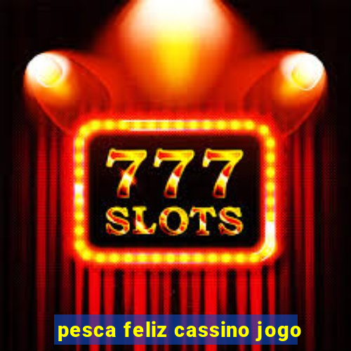 pesca feliz cassino jogo