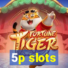 5p slots