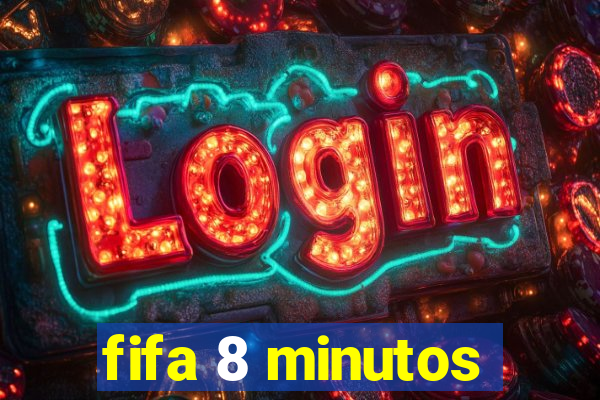 fifa 8 minutos