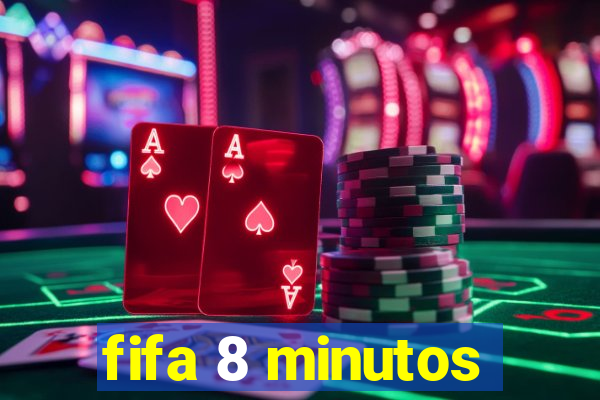 fifa 8 minutos