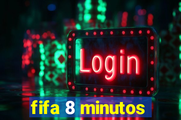 fifa 8 minutos