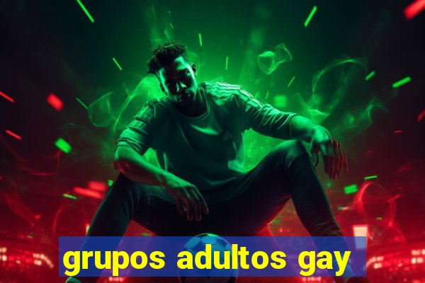 grupos adultos gay