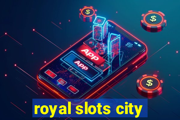 royal slots city