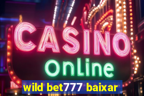 wild bet777 baixar