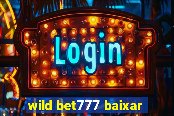 wild bet777 baixar