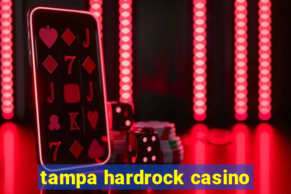 tampa hardrock casino