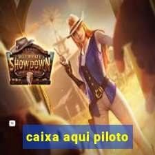 caixa aqui piloto