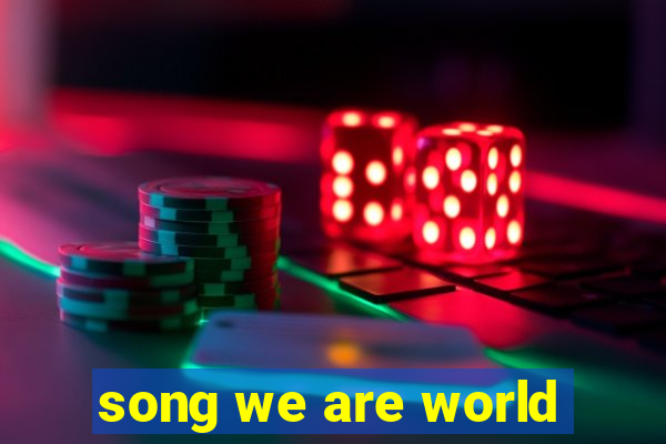 song we are world