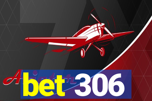 bet 306