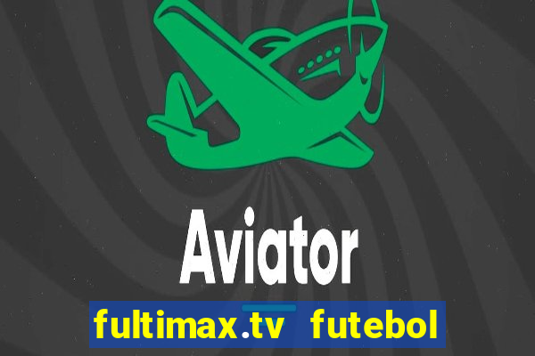 fultimax.tv futebol ao vivo