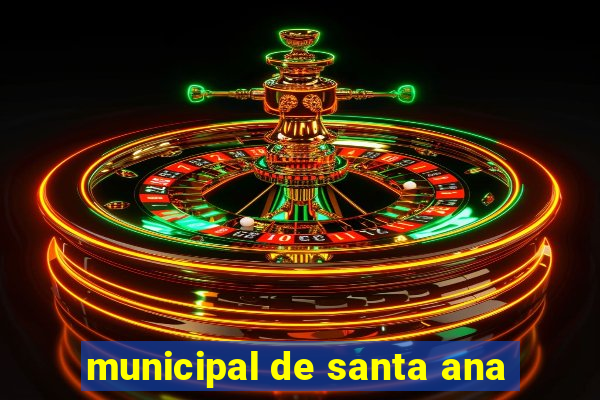 municipal de santa ana