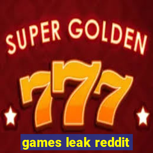 games leak reddit