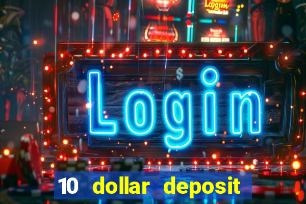 10 dollar deposit online casino