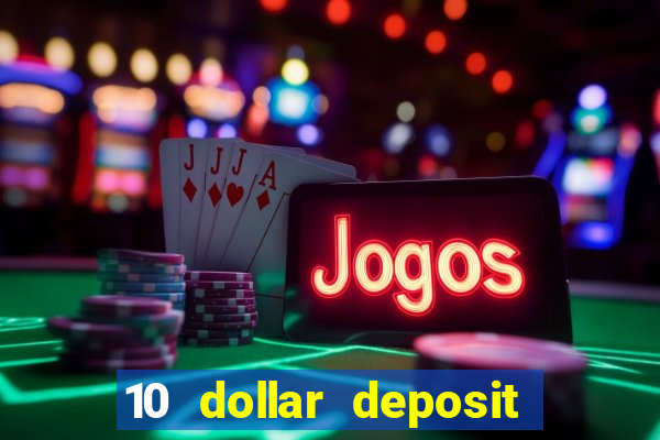 10 dollar deposit online casino