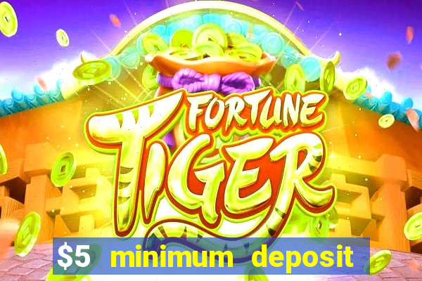 $5 minimum deposit casinos 2018