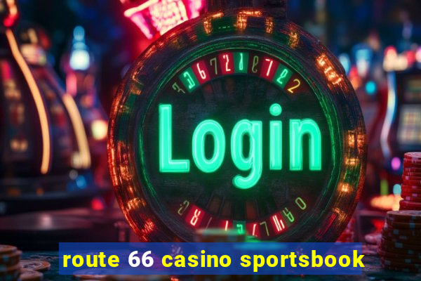 route 66 casino sportsbook