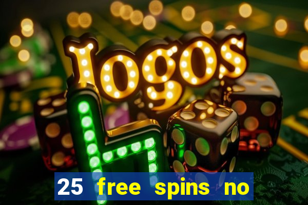 25 free spins no deposit casino