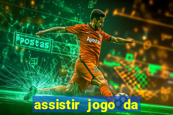 assistir jogo da champions league ao vivo