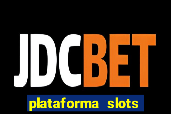 plataforma slots pagando hoje