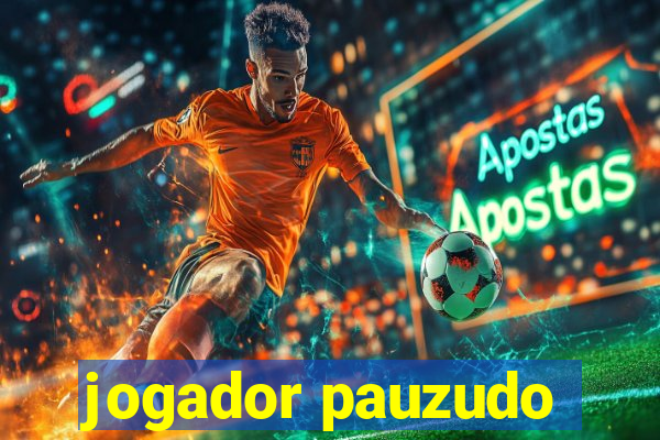 jogador pauzudo