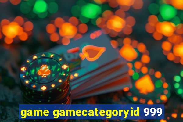 game gamecategoryid 999