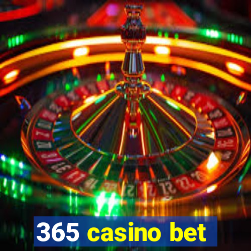 365 casino bet