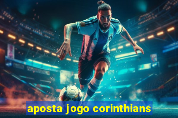 aposta jogo corinthians