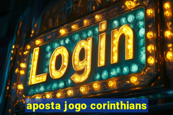 aposta jogo corinthians