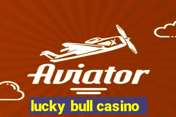 lucky bull casino