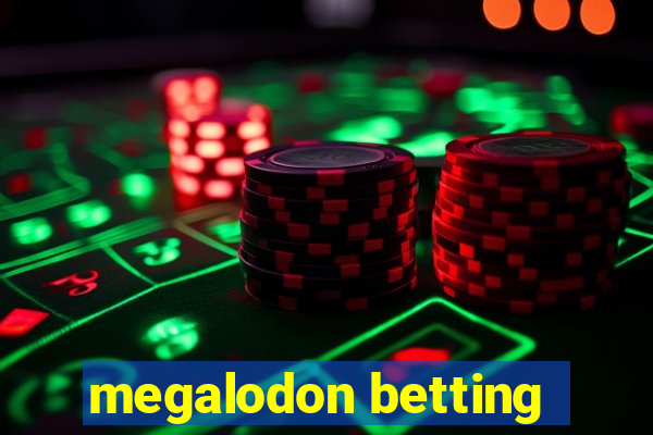 megalodon betting