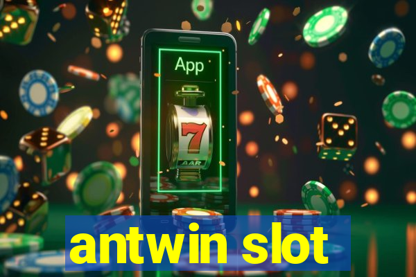 antwin slot