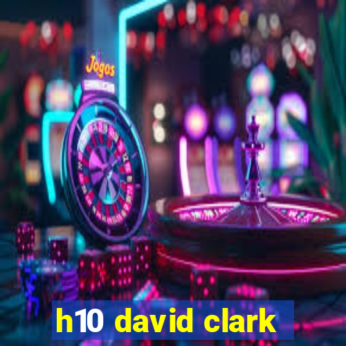 h10 david clark