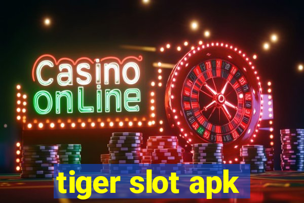 tiger slot apk