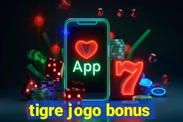 tigre jogo bonus