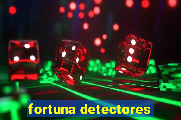 fortuna detectores