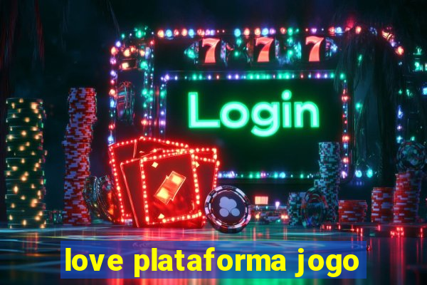 love plataforma jogo