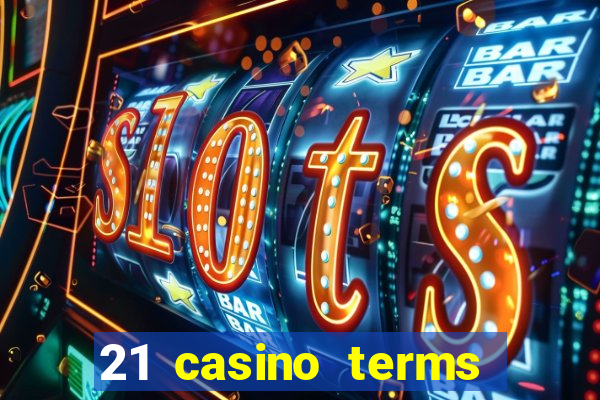 21 casino terms and conditions