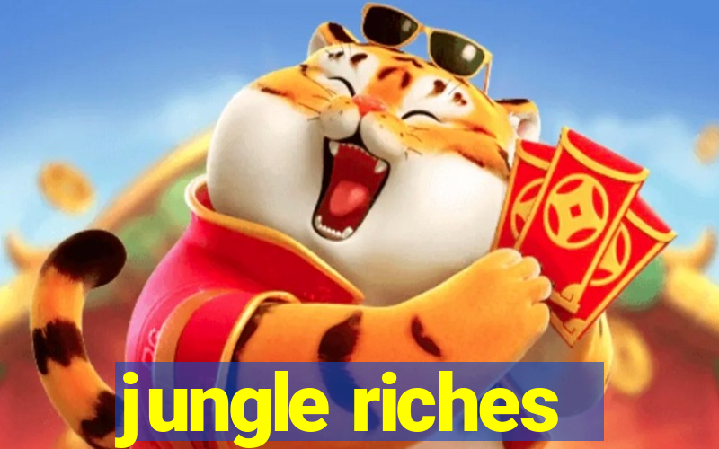 jungle riches