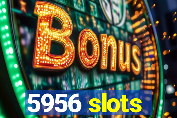 5956 slots