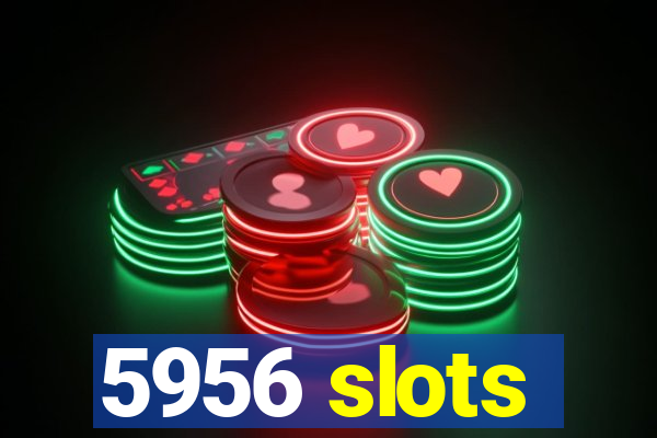 5956 slots