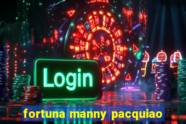 fortuna manny pacquiao