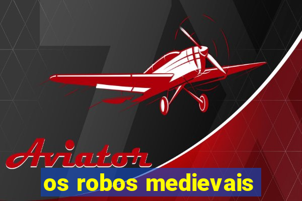 os robos medievais