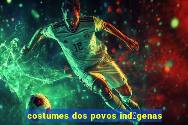 costumes dos povos ind铆genas